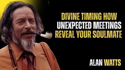 Divine Timing How Unexpected Meetings Reveal Your Soulmate  ALAN WATTS divinetimings 