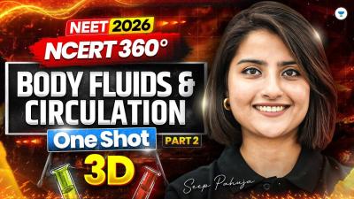  NEET 2026 NCERT 360 Body Fluids  Circulation 3D Class One Shot Part  2  Seep Pahuja