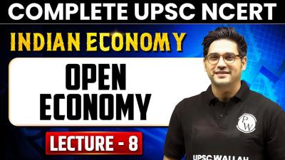 Open Economy  Indian Economy  Lecture 8  UPSC NCERT Free Series