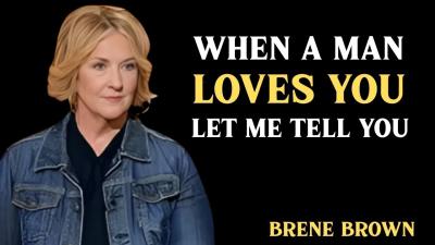 WHEN A MAN LOVES YOU LET ME TELL YOU BEST SPEECH BY BRENE BROWN