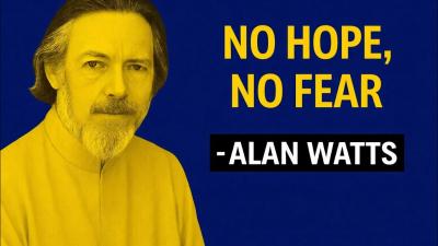 Why True Connection Demands No Hope No Fear  Alan Watts Philosophy