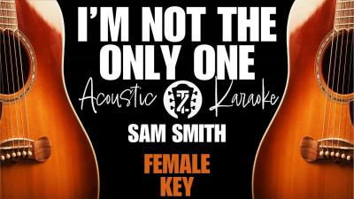 Im Not the Only One Acoustic Karaoke  Female Key