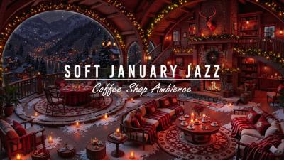 Soft January Jazz Music  Cozy Winter Coffee Shop Ambience Relaxing Jazz Instrumental Music to Work