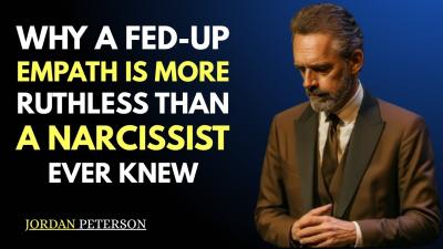 Why a FedUp Empath Becomes More Ruthless Than Any Narcissist  Jordan Peterson