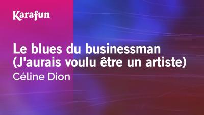 Le blues du businessman Jaurais voulu être un artiste  Céline Dion  Karaoke Version  KaraFun