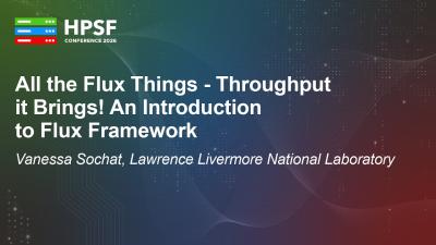 All the Flux Things  Throughput it Brings An Introduction to Flux Framework  Vanessa Sochat