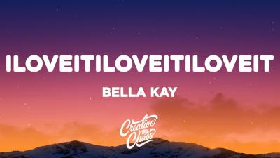 Bella Kay  iloveitiloveitiloveit Lyrics