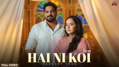 Hai Ni Koi Official Video Pardeep Sran  Sruishty Maan  Sargi Maan  New Punjabi Songs 2026