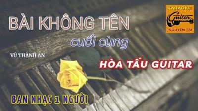 Hòa Tấu guitar  Bài Không Tên Cuối Cùng  Vũ Thành An  Nhạc Không Lời  Nhạc trữ tình  Nhạc xưa