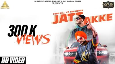 Jatt Akke  Gora Gill  Tru North  Vicky Gill  New Punjabi Songs 2018  Sunrise Music Empire