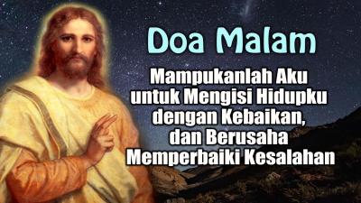 Mampukanlah Aku untuk Mengisi Hidupku dengan Kebaikan dan Berusaha Memperbaiki Kesalahan Doa Malam