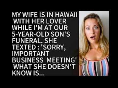 MY WIFE IS IN HAWAII WITH HER LOVER WHILE IM AT OUR 5 YEAR OLD SONS FUNERAL  Heartbreaking Story
