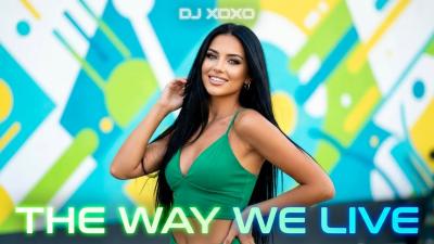 The Way We Live  DJ XOXO  Dance Pop Hit 2026 