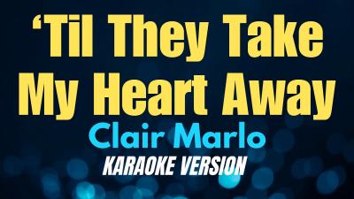 TIL THEY TAKE MY HEART AWAY  Clair Marlo KARAOKE VERSION