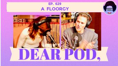 A FLOORGY  Dear Pod The Comedy Advice Podcast  Episode 629