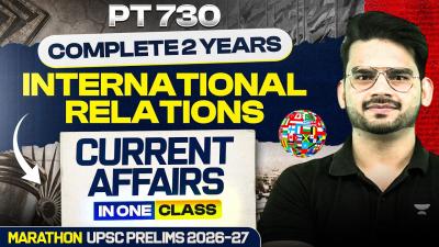 Complete 2 Years International Relations Current Affairs Revision  UPSC Prelims 202627