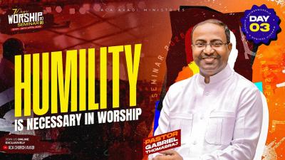 HUMILITY IS NECESSARY IN WORSHIP  Ps. Gabriel Thomasraj  Worship Seminar 2026 Day 03