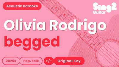 Olivia Rodrigo  begged Acoustic Karaoke