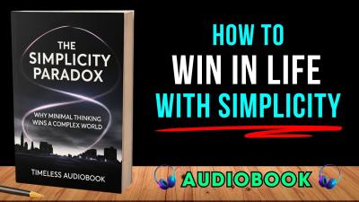 The Simplicity Paradox Why Minimal Thinking Wins in a Complex World  Audiobook