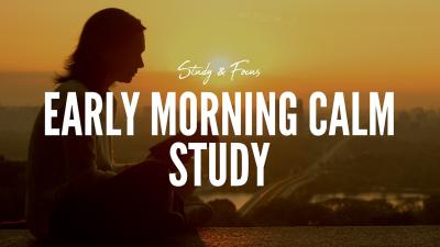 EARLY MORNING CALM STUDY  Study  Focus  1 Hour of Serene Study Music to Build Concentration