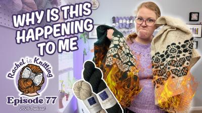 Im NEVER knitting from this designer again unless I want to  Episode 77