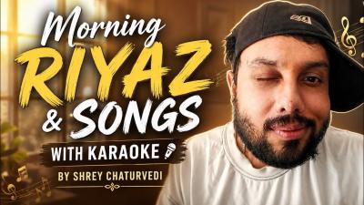 Morning Riyaz  Songs With Karaoke By Shrey Chaturvedi Lets Join