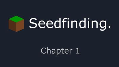 Seedfinding Tutorial  Chapter 1 A HandsOn Introduction
